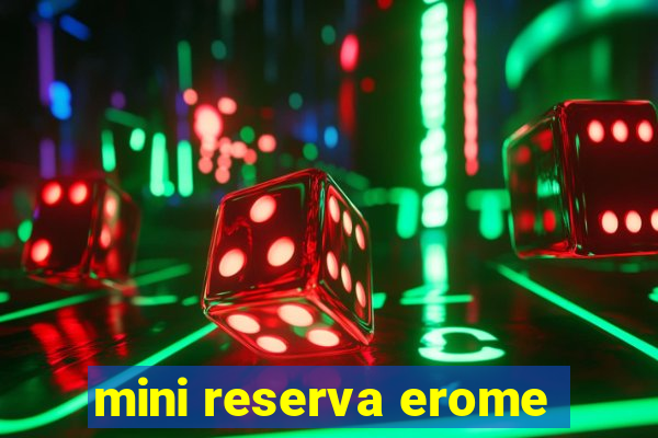 mini reserva erome